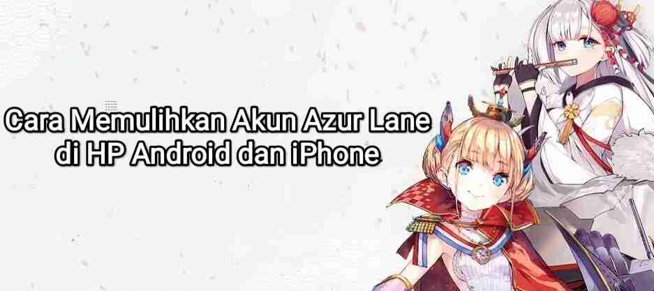 cara memulihkan akun azur lane