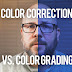 COLOR GRADING VS. COLOR CORRECTION — DEFINITION