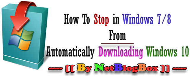 How To Stop in Windows 7/8 From Automatically Downloading Windows 10
