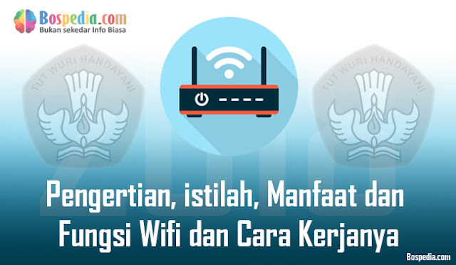 Pengertian, Istilah, Manfaat Dan Fungsi Wifi Dan Cara Kerjanya