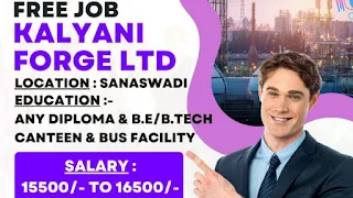 Kalyani Forge Ltd Recruitment ITI, Diploma, and Graduate Candidates at Sanaswadi, Maharashtra | Walk-In Interview Campus Placement 2024