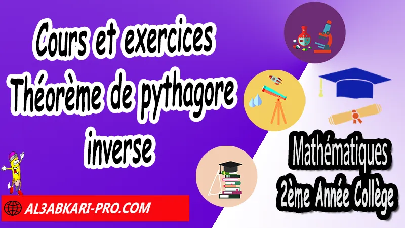 Cours et exercices sur Théorème de Pythagore inverse - Mathématiques 2ème Année Collège Théorème de Pythagore et cosinus d'un angle aigu, Théorème de Pythagore inverse, Théorème de Pythagore et cosinus d'un angle aigu, Cercles et théorème de Pythagore, Réciproque du théorème de Pythagore, Propriété de Pythagore, Utilisation de la calculatrice, Utilisation de Pythagore, Mathématiques de 2ème Année Collège 2AC, Maths 2APIC option française, Cours sur Théorème de Pythagore et cosinus d'un angle aigu, Résumé sur Théorème de Pythagore et cosinus d'un angle aigu, Exercices corrigés sur Théorème de Pythagore et cosinus d'un angle aigu, Travaux dirigés td sur Théorème de Pythagore et cosinus d'un angle aigu