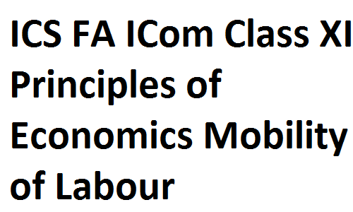 ICS FA ICom Notes Class XI Principles of Economics Mobility of Labour fscnotes0