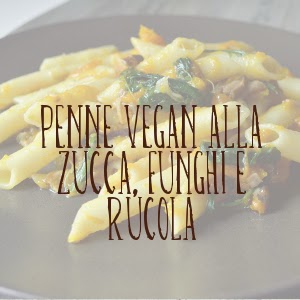 http://pane-e-marmellata.blogspot.it/2015/01/penne-vegan-alla-zucca-funghi-e-rucola.html