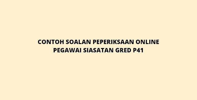 Contoh Soalan Peperiksaan Pegawai Siasatan Gred P41 (2021)