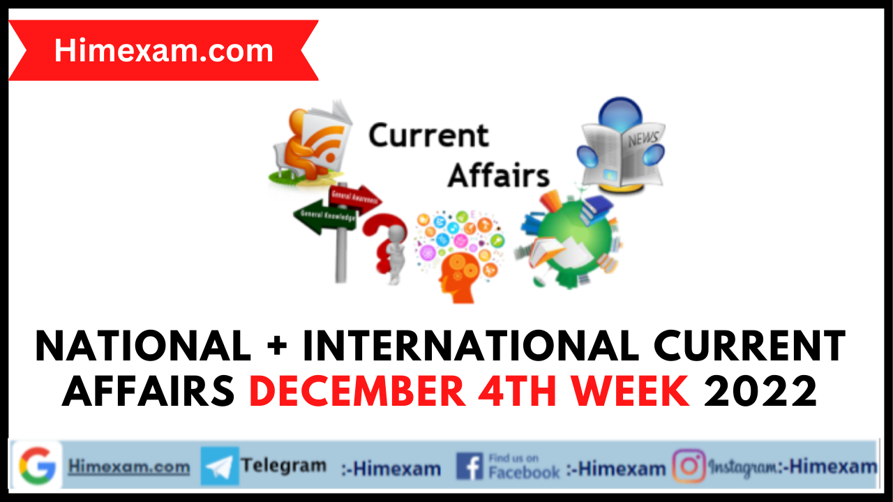 National + International Current Affairs December 4th Week 2022