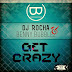 DJ Rocha & Benny Bubblez - Get Crazy (Original)