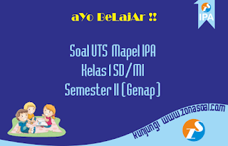  kali ini adalah yang terkait dengan mata pelajaran IPA bagi kalian siswa Soal Ulangan UTS Pelajaran IPA Kelas 1 Semester 2 Plus Kunci Jawaban