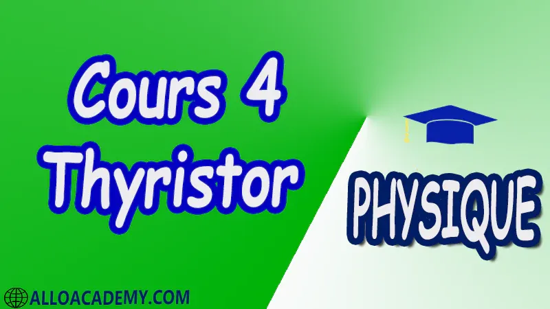 Cours 4 Thyristor pdf Constitution Caractéristiques du thyristor Contrôle d’un thyristor au multimètre Commande de la gâchette Commande en continu Commande en alternatif Commande par impulsion Protection du thyristor Applications