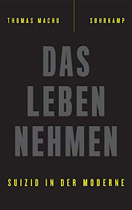 Das Leben nehmen: Suizid in der Moderne