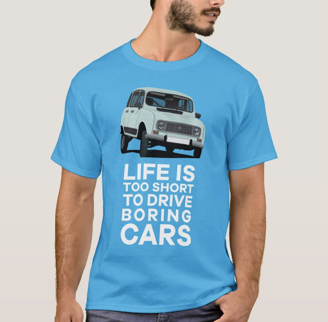 Life is too short to drive boring cars - classic Renault 4 shirt