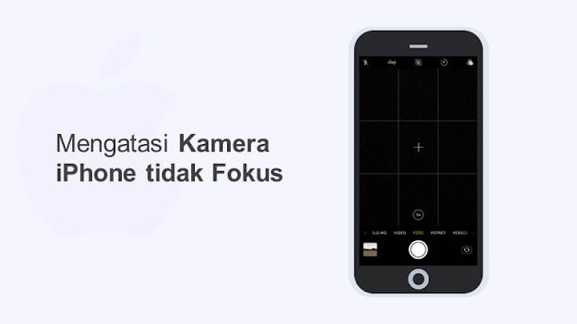 penyebab dan cara mengatasi kamera iphone tidak bisa fokus