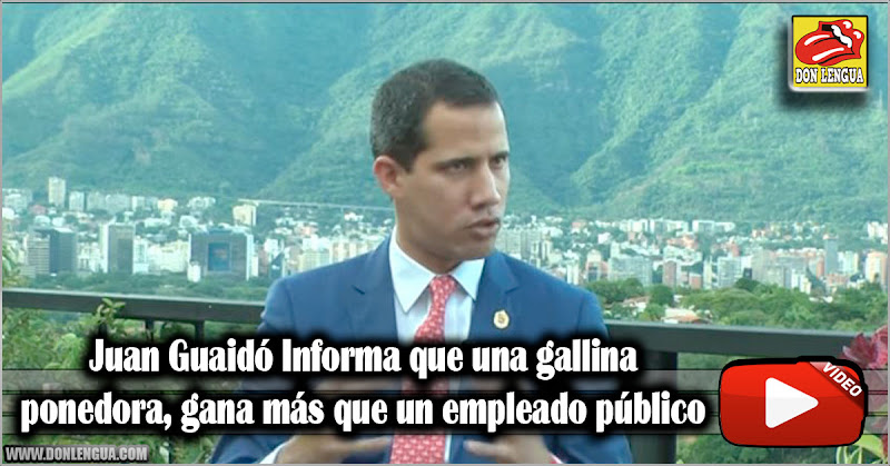 Juan Guaidó Informa que una gallina ponedora gana más que un empleado público