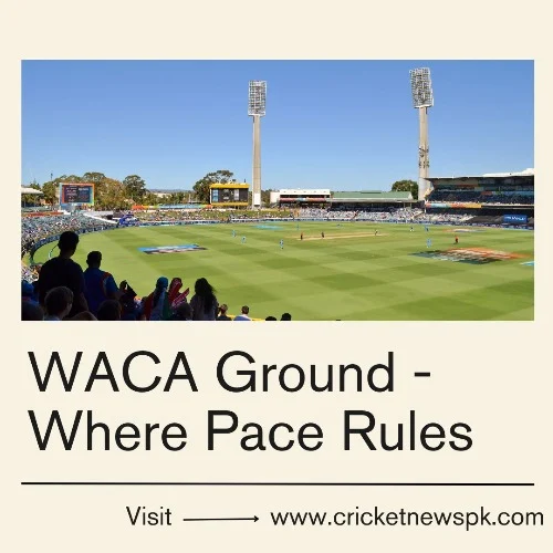 WACA Ground - Where Pace Rules