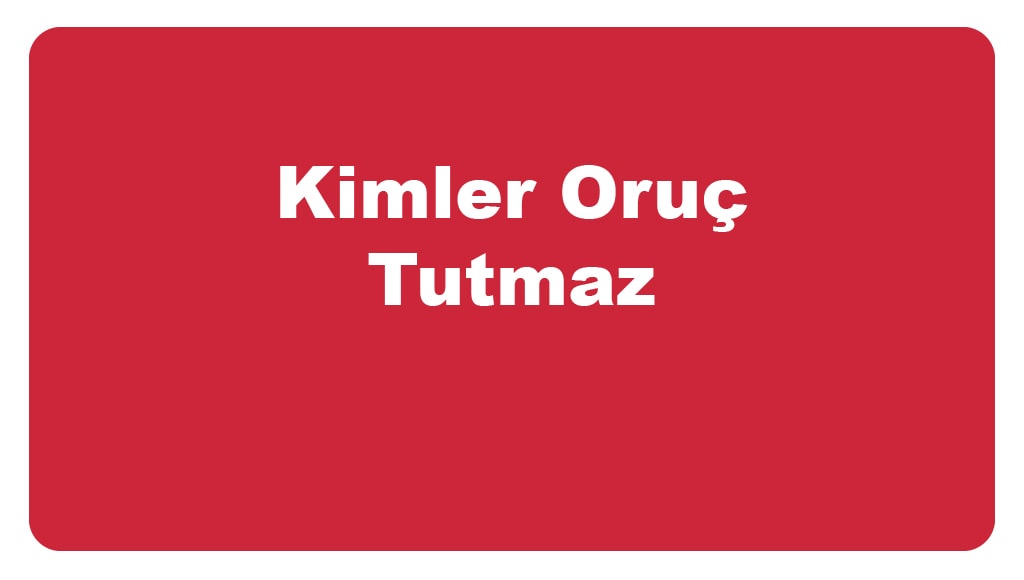 Kimler Oruç tutmaz