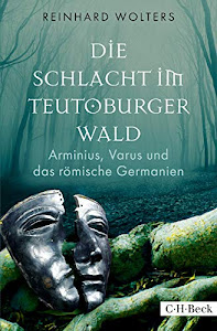 Die Schlacht im Teutoburger Wald: Arminius, Varus und das römische Germanien