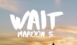 Wait - Maroon 5 | Arti Lirik dan Terjemahan