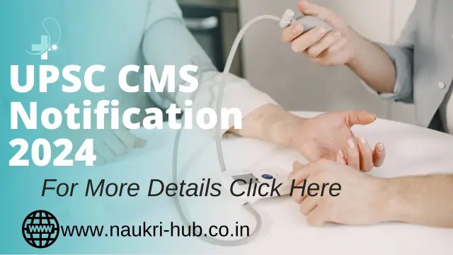 UPSC CMS : Combined Medical Service Examination 2024 For 827 Posts