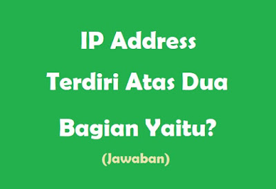  Keduanya memiliki tugas yang berbeda dalam suatu jaringan Jawaban IP Address Terdiri Atas Dua Bagian Yaitu?