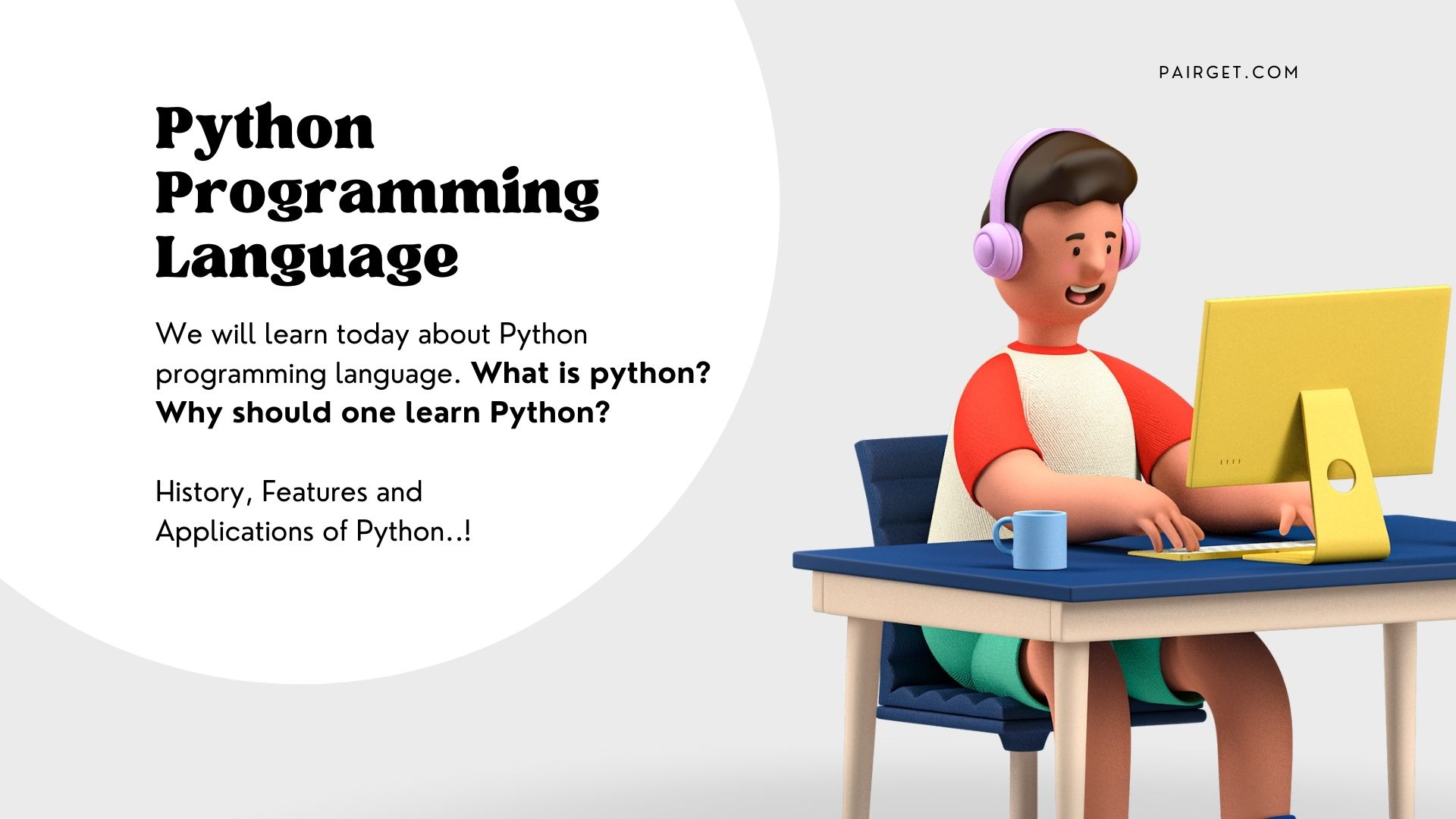 What is Python? History of Python, Features of Python, Why should one learn Python?