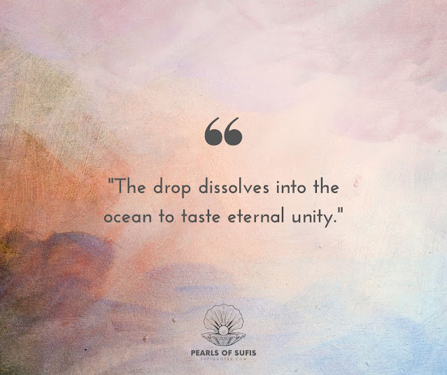 "The drop dissolves into the ocean to taste eternal unity."