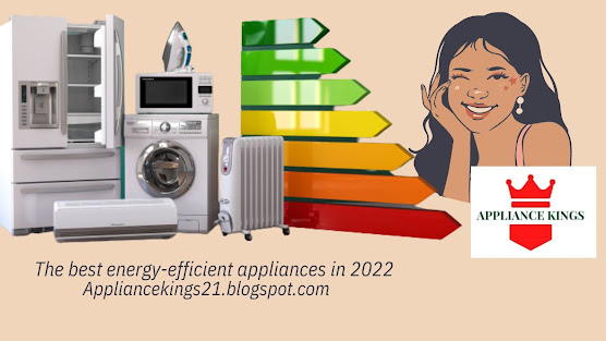 The best energy-efficient appliances in 2022