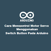 Cara Mengontrol Motor Servo Menggunakan Switch Button Pada Arduino