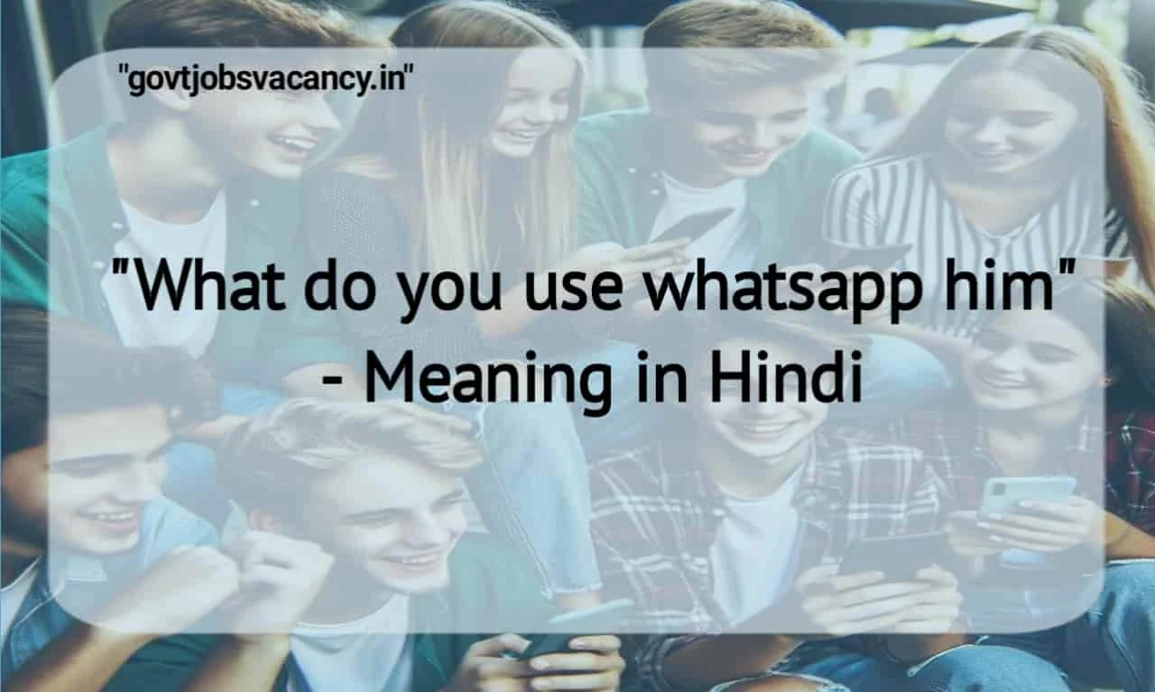 What do you use whatsapp him Meaning in Hindi