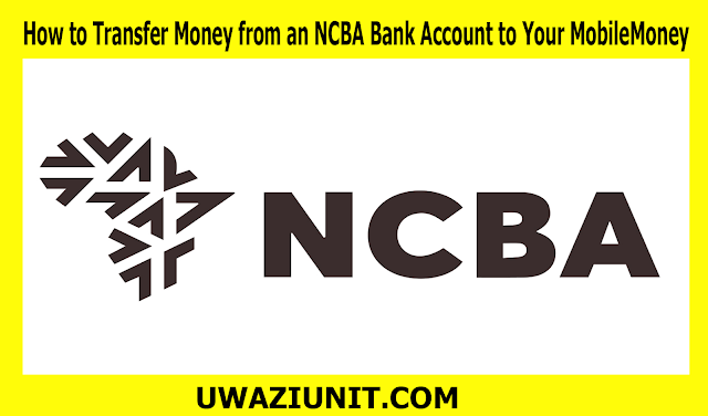 How to Transfer Money from an NCBA Bank Account to Your MobileMoney - 30 APril