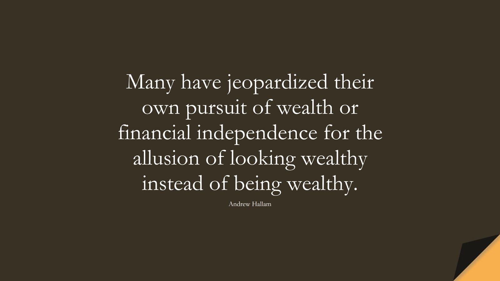 Many have jeopardized their own pursuit of wealth or financial independence for the allusion of looking wealthy instead of being wealthy. (Andrew Hallam);  #MoneyQuotes