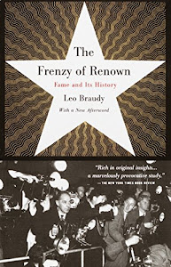 The Frenzy of Renown: Fame and Its History