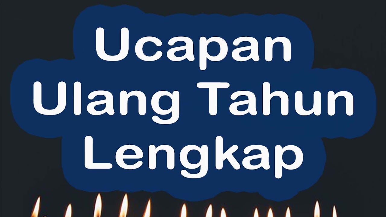 Ucapan Selamat Ulang Tahun Lengkap Dan Doa Untuk Orang Yang Spesial