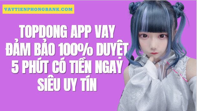 TopDong Vay tiền Trực tuyến 100% Không cần gặp mặt