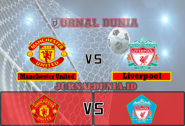 Prediksi Manchester United vs Liverpool ,Jumat 14 May 2021 Pukul 02.15 WIB