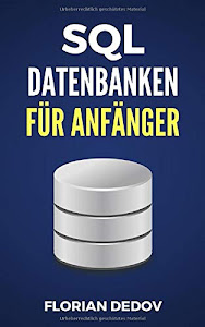 SQL Für Anfänger: Der schnelle Einstieg (Datenbanken, MySQL)