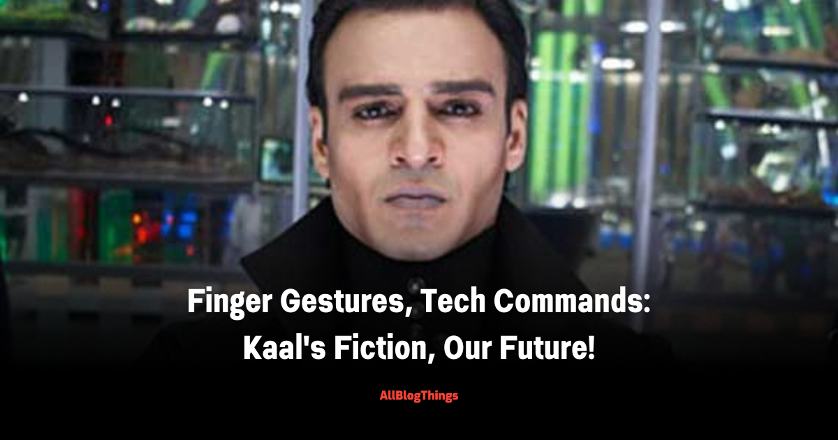 Finger Gestures, Tech Commands: Kaal's Fiction, Our Future!