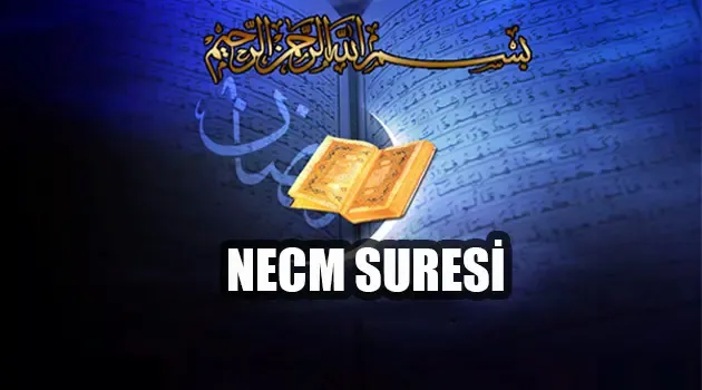 Necm Suresi Okunuşu, Anlamı ve Fazileti