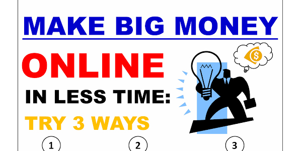 Make big money💰 online with less time: Try This 3 Ways