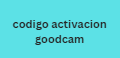 codigo activacion goodcam