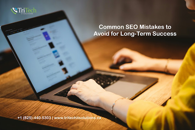 Common SEO Mistakes to Avoid for Long-Term Success - TriTech IT Solutions