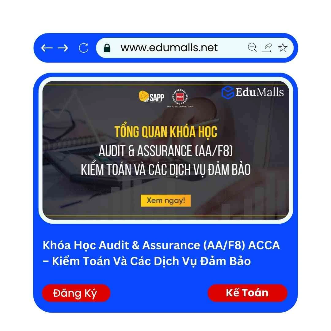 Khóa Học Audit & Assurance (AA/F8) ACCA – Kiểm Toán Và Các Dịch Vụ Đảm Bảo | Học Rẻ Hơn Cùng EduMalls | Mã: 9043