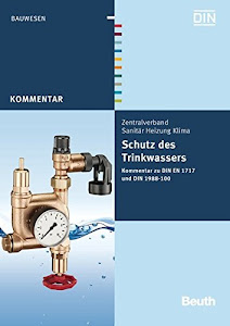 Schutz des Trinkwassers: Kommentar zu DIN EN 1717 und DIN 1988-100 (Beuth Kommentar)
