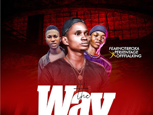 [AUDIO] Fearnot Broka – THE WAY ft Perxentage x Officialking