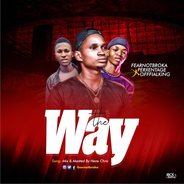 [AUDIO] Fearnot Broka – THE WAY ft Perxentage x Officialking