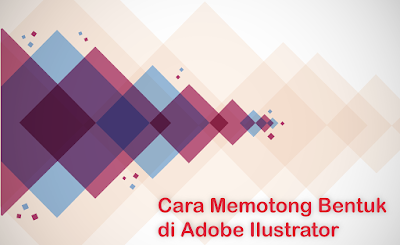 Cara Memotong Bentuk (Shape) di Adobe Ilustrator cover
