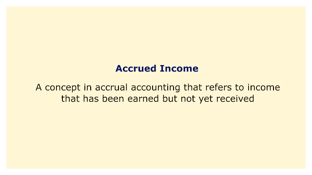 A concept in accrual accounting that refers to income that has been earned but not yet received.