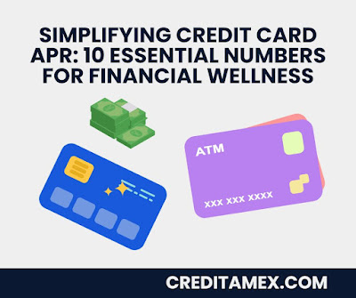 Simplifying Credit Card APR: 10 Essential Numbers for Financial Wellness