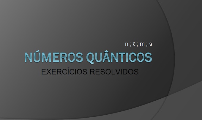 EXERCÍCIOS RESOLVIDOS SOBRE OS NÚMEROS QUÂNTICOS