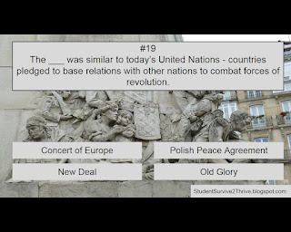 The ___ was similar to today’s United Nations - countries pledged to base relations with other nations to combat forces of revolution. Answer choices include: Concert of Europe, Polish Peace Agreement, New Deal, Old Glory