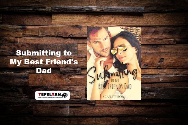 Submitting to My Best Friend's Dad: Read Full Chapter Novel